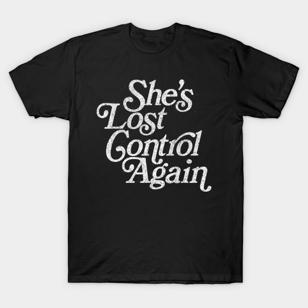 She's Lost Control Again / Original Faded Retro Style Design T-Shirt by DankFutura